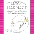 Cartoon Marriage: Adventures in Love and Matrimony by The New Yorker's Cartooning Couple