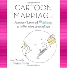 Cartoon Marriage: Adventures in Love and Matrimony by The New Yorker's Cartooning Couple
