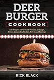 Deer Burger Cookbook: 150 Recipes for Ground