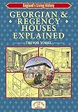 Georgian and Regency Houses Explained (England's Living History) by Trevor Yorke
