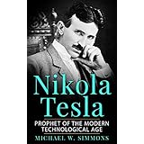 Nikola Tesla: Prophet Of The Modern Technological Age