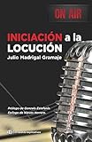 Iniciación a la Locución (Spanish Edition) by Julio Madrigal Gramaje