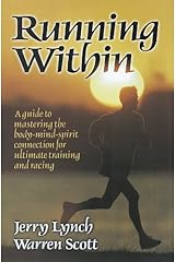 Running Within: A Guide to Mastering the Body-Mind-Spirit: A Guide to Mastering the Body-Mind-Spirit Connection for Ultimate Training and Racing Paperback