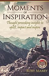 Moments of Inspiration: Thought provoking insights to uplift, impact and inspire