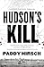 Hudson's Kill: A Justice Flanagan Thriller by Paddy Hirsch