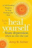 How to Heal Yourself from Depression When No One