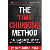 The Time Chunking Method: A 10-Step Action Plan For Increasing Your Productivity (Time Management And Productivity Action Guide Series)