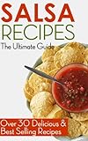 Salsa Recipes: The Ultimate Guide - Over 30 Delicious & Best Selling Recipes