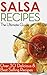 Salsa Recipes: The Ultimate Guide - Over 30 Delicious & Best Selling Recipes