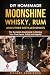 DIY Homemade Moonshine, Whisky, Rum, and Other Distilled Spirits: The Complete Guidebook to Making Y by 