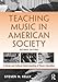 Teaching Music in American Society