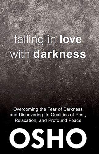 Falling in Love With Darkness: overcoming the fear of darkness and discovering its qualities of rest, relaxation, and profound peace