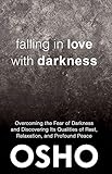 Falling in Love With Darkness: overcoming the fear of darkness and discovering its qualities of rest by Osho, Osho International Foundation