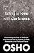 Falling in Love With Darkness: overcoming the fear of darkness and discovering its qualities of rest by Osho, Osho International Foundation