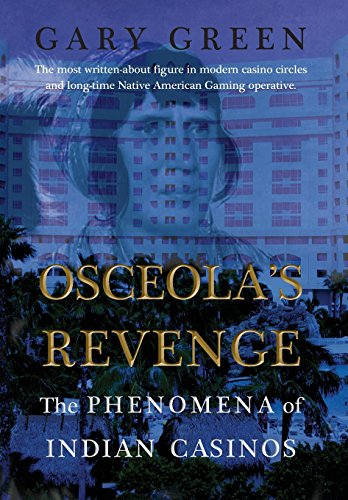Osceola's Revenge: The Phenomena of Indian Casinos by Gary Green