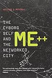 Me++: The Cyborg Self and the Networked City (MIT Press)