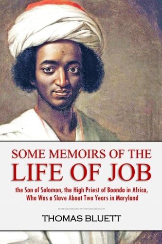 Some Memoirs of the Life of Job, the Son of Solomon, the High Priest of Boonda in Africa, Who Was a Slave About Two Years in Maryland Paperback – May 30, 2018