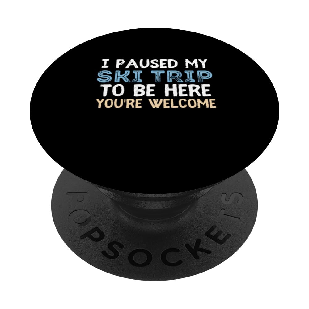 I Paused My Ski Trip To Be Here You're Welcome Funny Ski PopSockets Swappable PopGrip