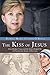 The Kiss of Jesus: How Mother Teresa and the Saints Helped Me to Discover the Beauty of the Cross