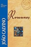 Romanos (Comentários Bíblicos João Calvino) (Portuguese Edition)