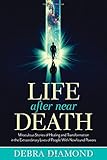 Life After Near Death: Miraculous Stories of Healing and Transformation in the Extraordinary Lives of People With Newfound Powers