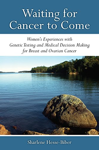 Waiting for Cancer to Come: Women's Experiences with Genetic Testing and Medical Decision Making for by Sharlene Hesse-Biber