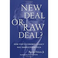 New Deal or Raw Deal?: How FDR's Economic Legacy Has Damaged America