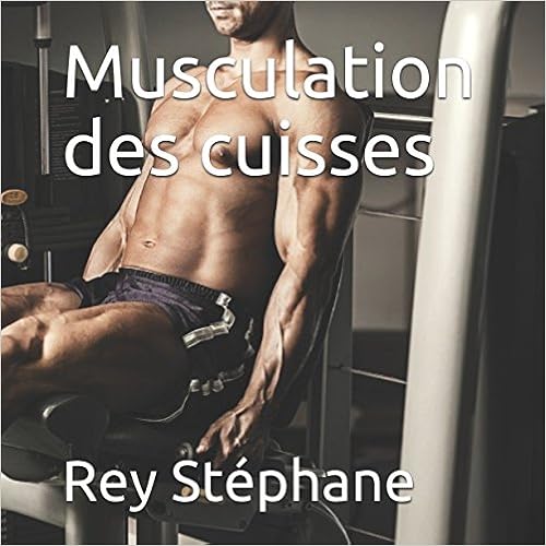 Musculation des cuisses, by Rey Stéphane Musculation des cuisses, by Rey Stéphane