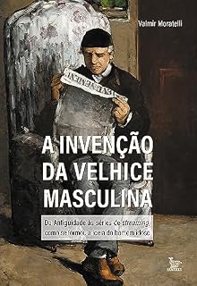 Livro A invenção da velhice masculina
