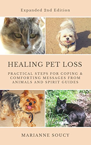 Healing Pet Loss: Practical Steps for Coping and Comforting Messages from Animals and Spirit Guides by Marianne Soucy