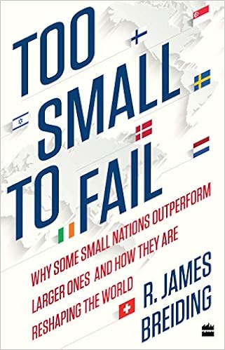 Too Small To Fail Why Some Small Nations Outperform Larger Ones And How They Are Reshaping The World R James Breiding Amazon Com Books Too Small To Fail Why Some Small Nations Outperform Larger Ones And How They Are Reshaping The World R James Breiding Amazon Com Books