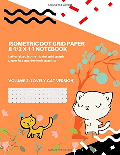 Isometric dot grid paper 8 1/2 x 11 Notebook: Letter-sized isometric dot grid graph paper has quarter-inch spacing. 1/4 inch distance between dotted lines  (lovely cat version)