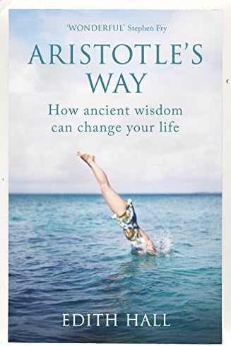 Aristotle’s Way: How Ancient Wisdom Can Change Your Life