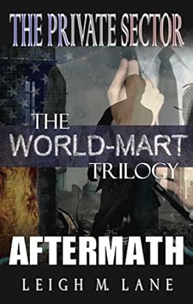 Amazon Com The World Mart Trilogy The Private Sector World Mart And Aftermath Ebook Lane Leigh M Kindle Store