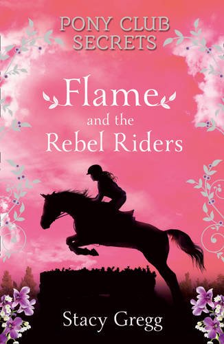 Flame and the Rebel Riders (Pony Club Secrets, Book 9)