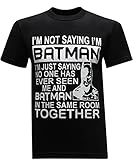 I'm Not Saying I'm Batman Humor Funny Men's T-Shirt