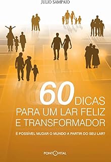 Livro 60 Dicas Para Um Lar Feliz E Transformador: É possível mudar o mundo a partir do seu lar?