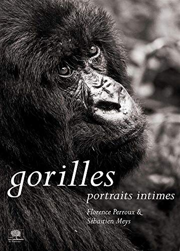 Gorilles: Portraits intimes (Beaux livres) (French Edition) by Sébastien Meys, Florence Perroux