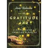 The Gratitude Jar: A Simple Guide to Creating Miracles