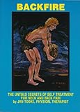 Backfire: The Untold Secrets of Self Treatment for Neck and Back Pain by
