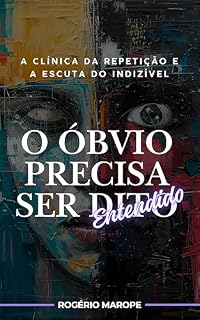 Livro A Clínica da Repetição e a Escuta do Indizível : O Óbvio Precisa Ser Entendido