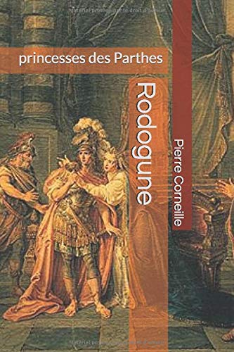 Amazon Com Rodogune Princesses Des Parthes French Edition Corneille Pierre Cantueso Carlos Books