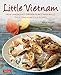 Little Vietnam: From Lemongrass Chicken to Rice Paper Rolls, 80 Exciting Vietnamese Dishes to Prepare at Home [Vietnamese Cookbook]