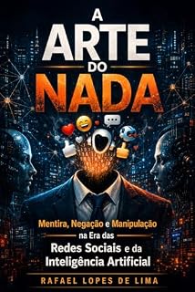 Livro A Arte do Nada: Mentira, negação e manipulação na era das redes sociais e da IA