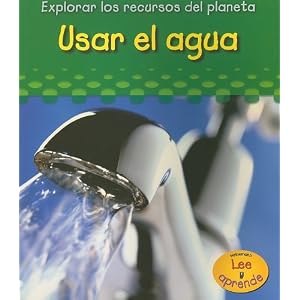 Usar el agua (Explorar los recuros del planeta) (Spanish Edition)