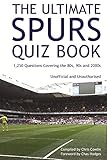 The Ultimate Spurs Quiz Book: 1,250 Questions Covering the 80s, 90s and 2000s by Chris Cowlin