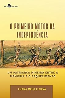 Livro "O Primeiro Motor da Independência": Um Patriarca Mineiro Entre a Memória e o Esquecimento