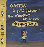 Gaston, le petit garÃ§on qui n'arrÃªtait pas de poser des questions (French Edition) by 