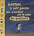 Gaston, le petit garÃ§on qui n'arrÃªtait pas de poser des questions (French Edition) by 