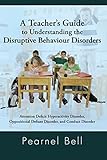 Cover of A Teacher’S Guide to Understanding the Disruptive Behaviour Disorders: Attention Deficit Hyperactivity Disorder, Oppositional Defiant Disorder, and Conduct Disorder